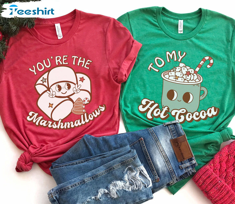 You’re The Marshmallows To My Cocoa Shirt, Matching Christmas Hoodie Short Sleeve