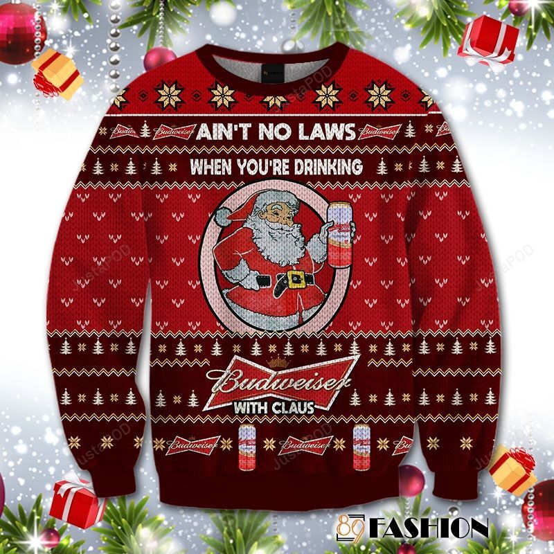 Aint No Laws When You Drink Budweiser With Claus Christmas Ugly Sweater- Best Christmas Gifts 2023