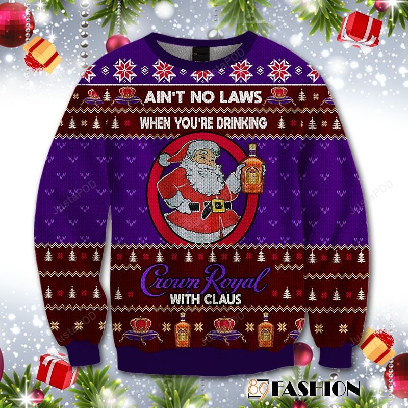 Aint No Laws When You Drink Crown Royal With Claus Christmas Ugly Sweater- Best Christmas Gifts 2023