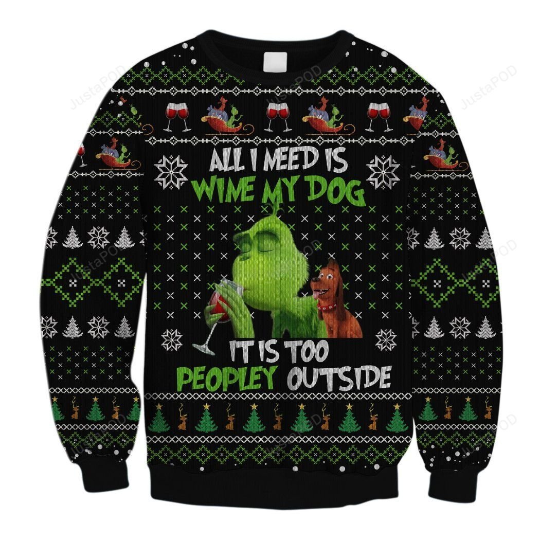 All I Need Is Wine My Dog It Is Too Peopley Outs Christmas Ugly Sweater- Best Christmas Gifts 2023