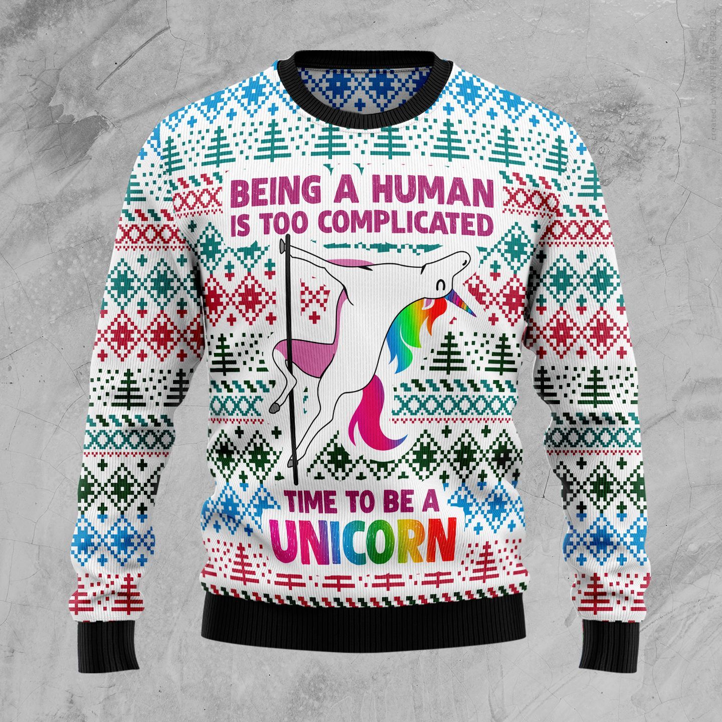 Be A Human Is Too Complicated Time To Be A Unicorn Christmas Ugly Sweater- Best Christmas Gifts 2023