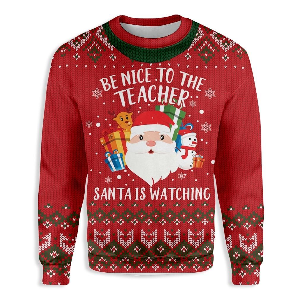 Be Nice To Your Teacher, Santa Is Watching Christmas Ugly Sweater- Best Christmas Gifts 2023