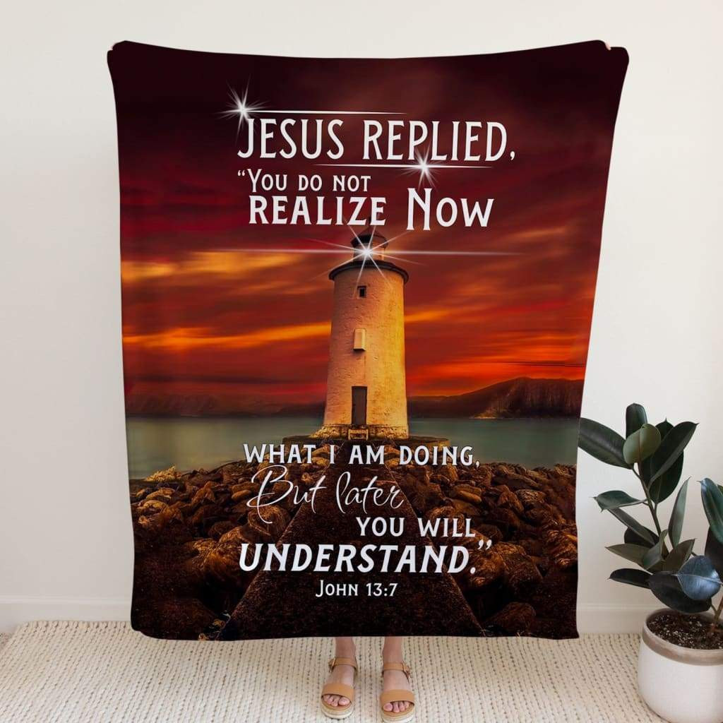 John Jesus Replied You Do Not Realize Now For Christ Christian Blanket