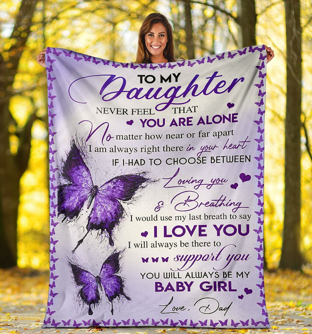 To My Daughter Never Feel That You Are Alone Purple Butterfly Gift For Daughter From Mom Throw Blanket