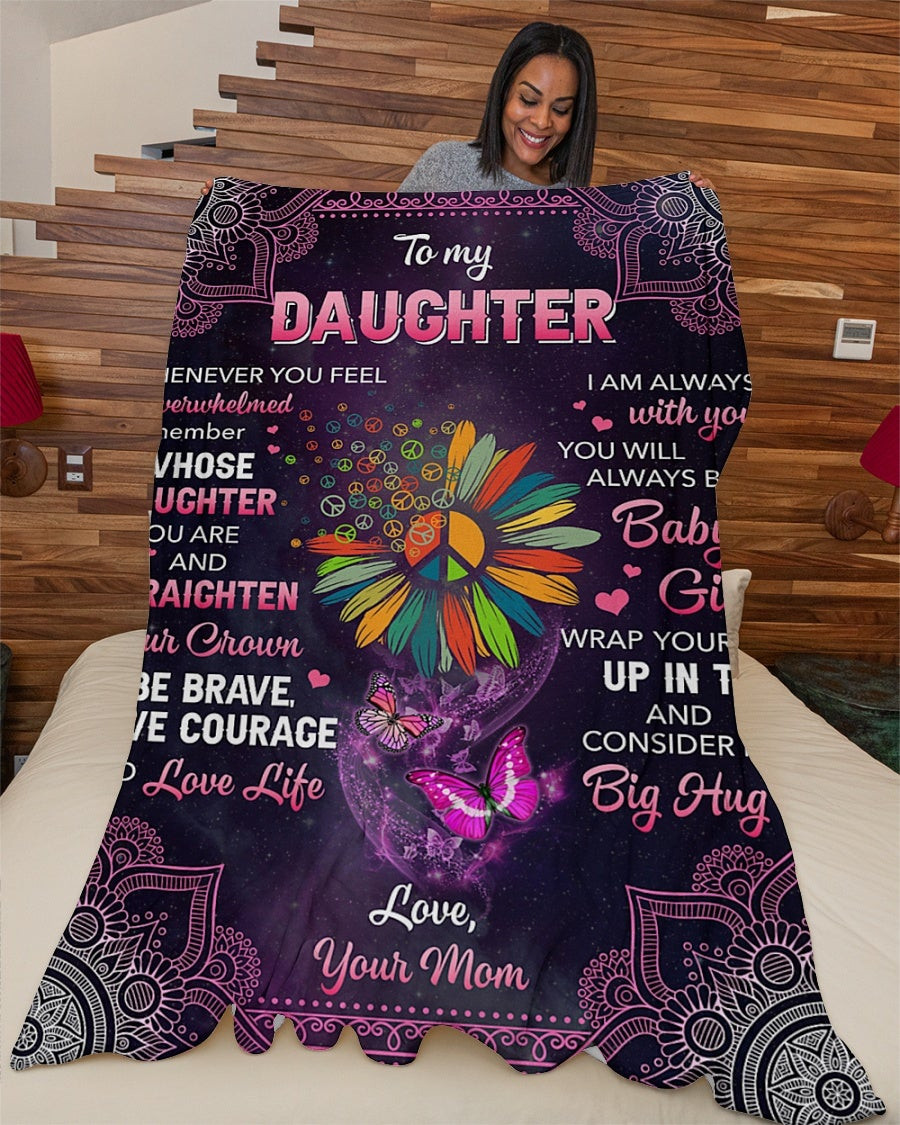 To My Daughter Whenever You Feel Overwhelmed Remember Hippie Daisy For Daughter From Mom Throw Blanket