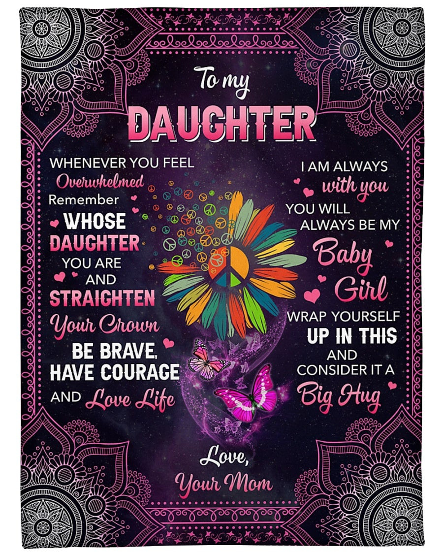 To My Daughter Whenever You Feel Overwhelmed Remember Hippie Daisy For Daughter From Mom Throw Blanket