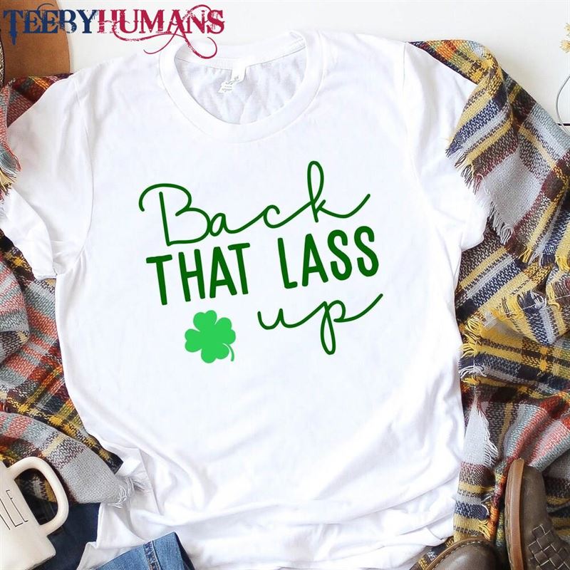 Back That Lass Up Funny St Patrick’s Day Shirt Cute Lucky T-Shirt Womens Patricks Tee Sweatshirt Hoodie