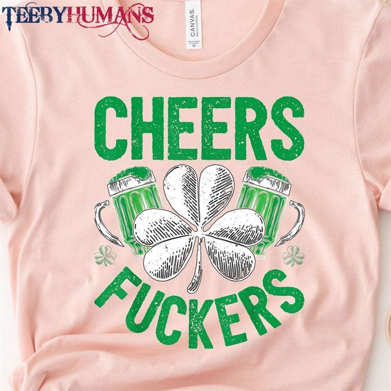 Cheers Fuckers Shirt St Patrick’s Day T-Shirt Hoodie