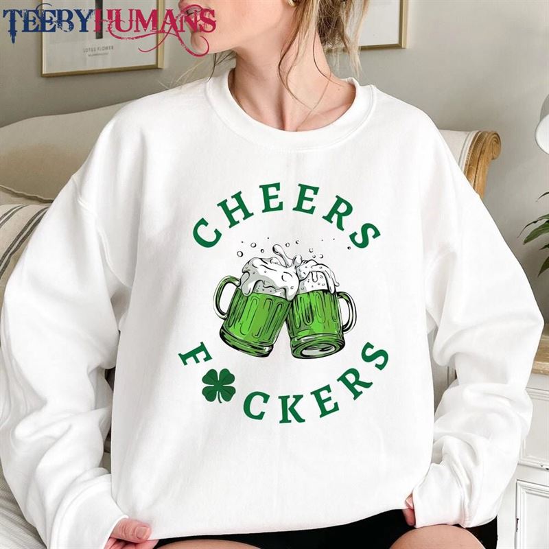 Cheers Fuckers Sweatshirt St Patrick’s Day Unisex T-Shirt