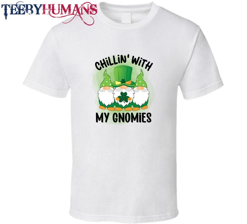 Chillin With My Gnomies T-Shirt St Patrick’s Day Fun Cool Irish Holiday Tee Gift Unisex Hoodie