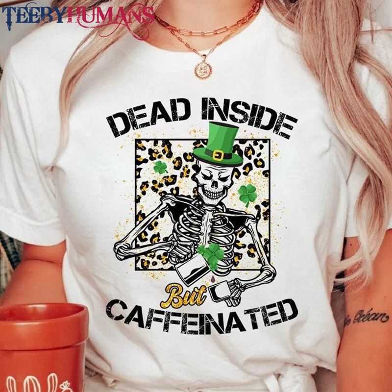 Dead Inside But Feelin’lucky St Patricks Day Skeleton Shirt Sweatshirt T-Shirt