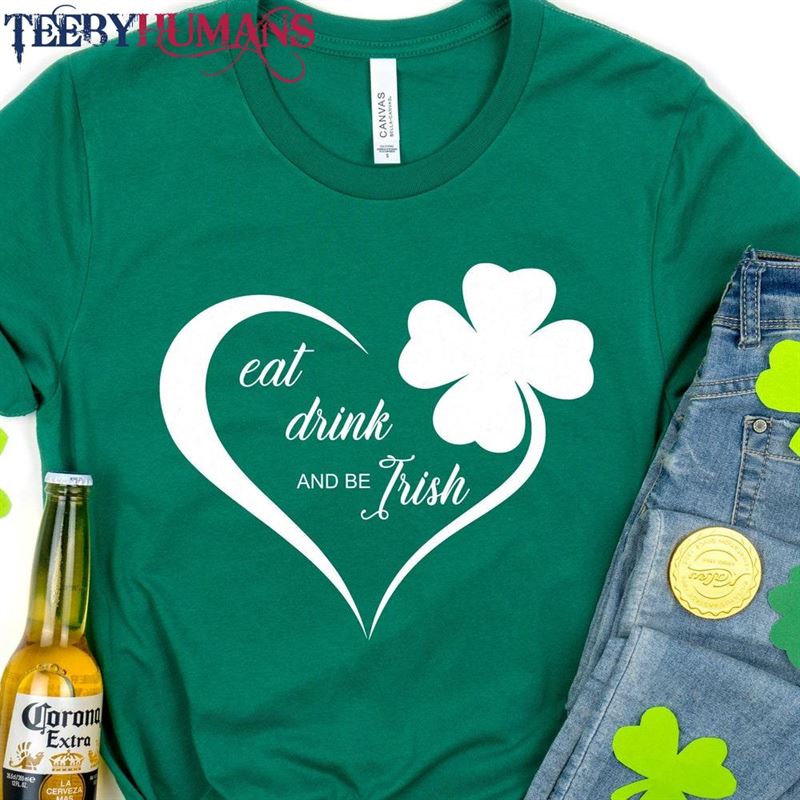 Eat Drink And Be Irish Shirt St Patrick’s Day Sweatshirt T-Shirt