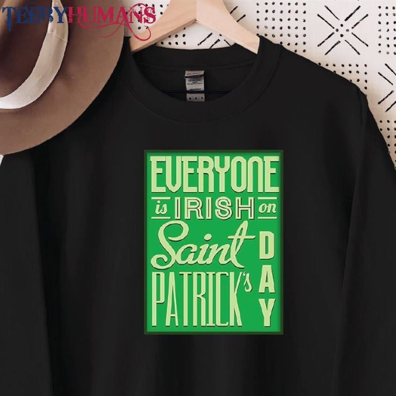 Everyone Is Irish On St Patrick’s Day Sweatshirt Sweater Shirt T-Shirt Classic