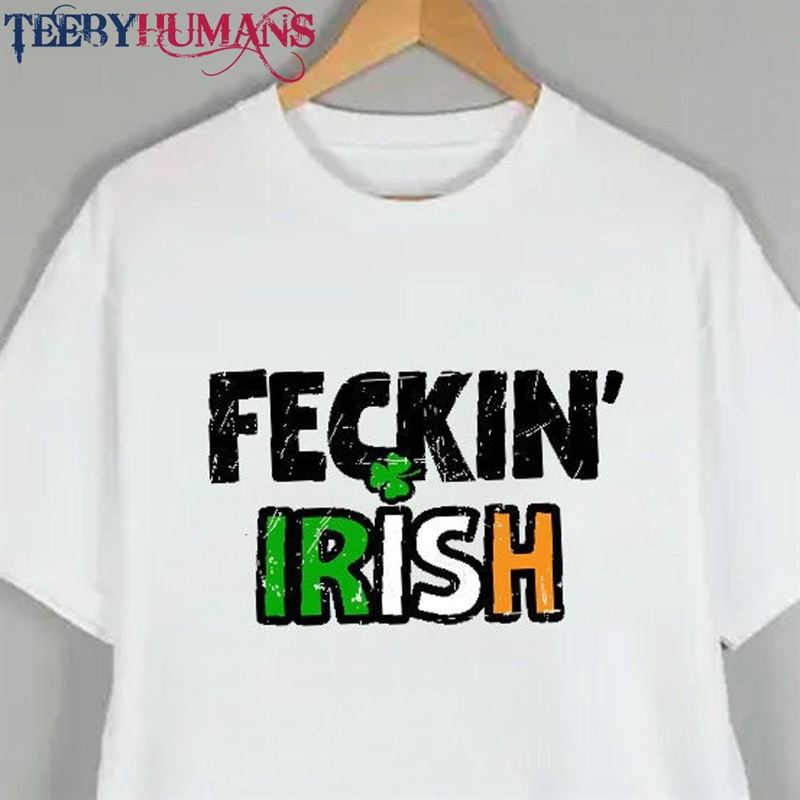 Feckin Irish T-Shirt St Patricks Day Shirt Tee Hoodie