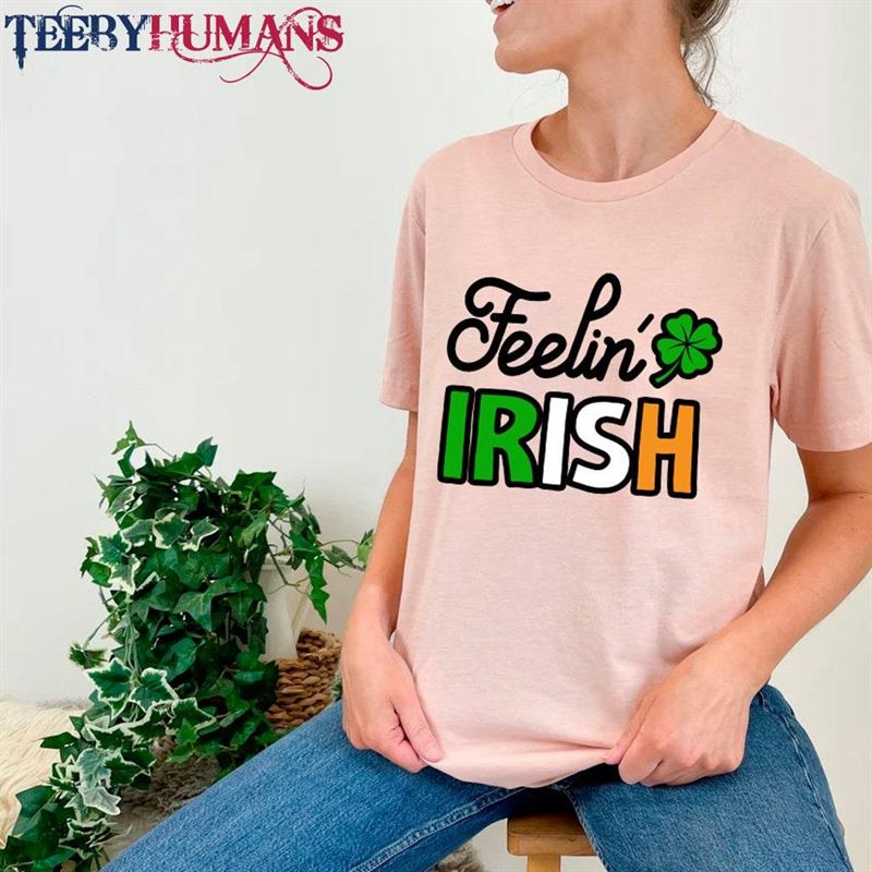 Feelin Irish T-Shirt Green Tee St Patricks Day Shirt Sweatshirt