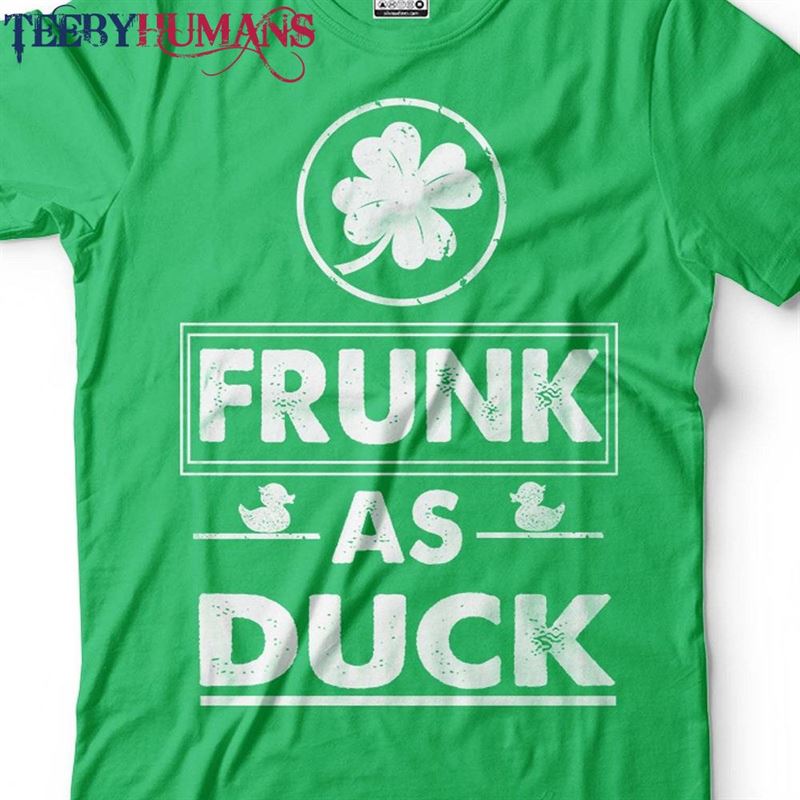 Frunk As Duck Funny T-Shirt Irish Pub Drinking Party Tee St Patrick’s Gift Day Gifts Paddy Holiday Shamrock Clover Unisex Classic