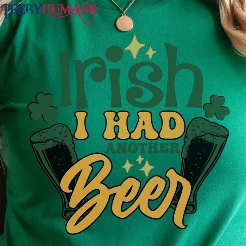 Funny St Patrick’s Day Irish I Had Another Beer Tshirt Patty Classic Unisex