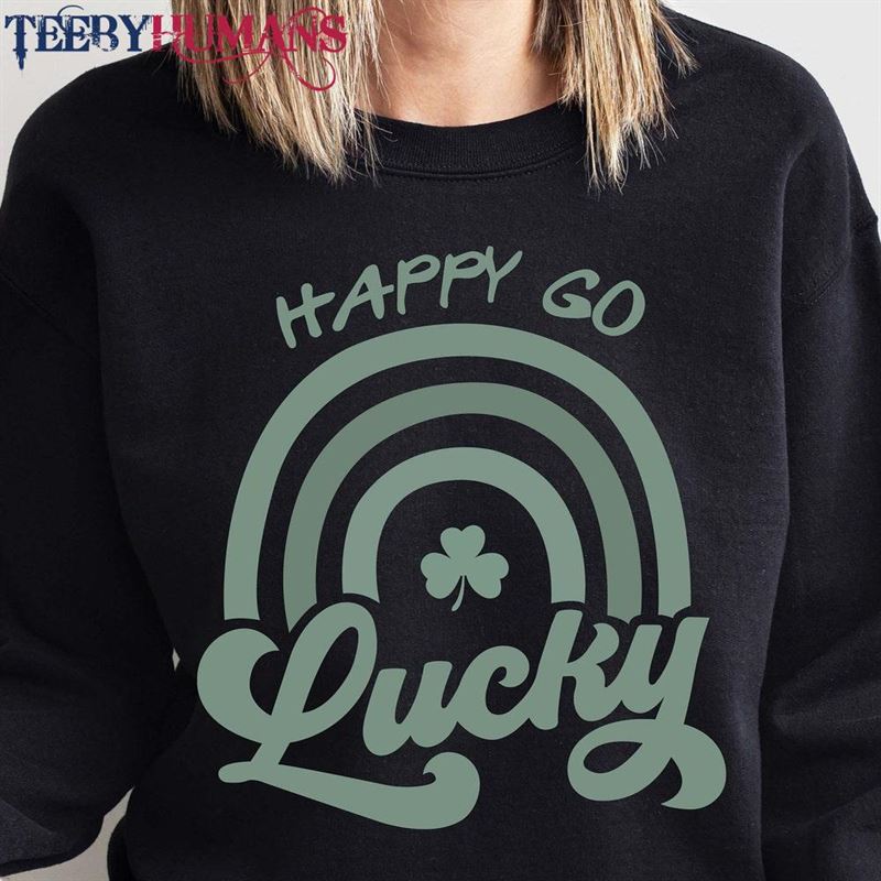 Happy Go Lucky Sweatshirt Patrick’s Day Shirt Classic T-Shirt