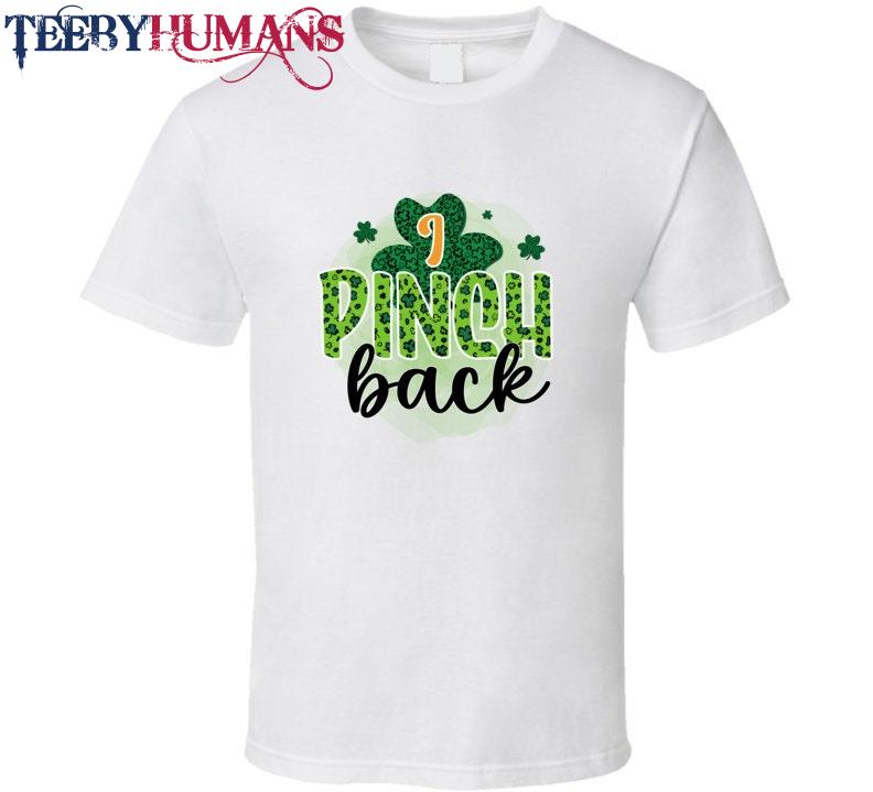 I Pinch Back Funny T-Shirt St Patrick’s Day Fun Cool Irish Holiday Tee Gift Unisex