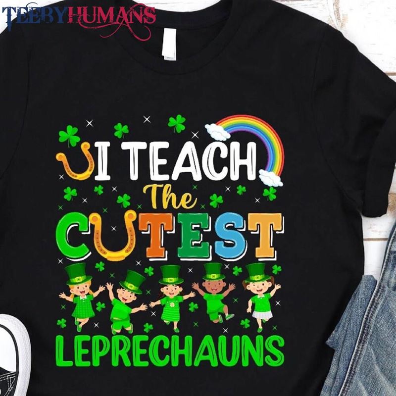 I Teach The Cutest Leprechauns St Patricks Teacher Shirt Sweatshirt Hoodie