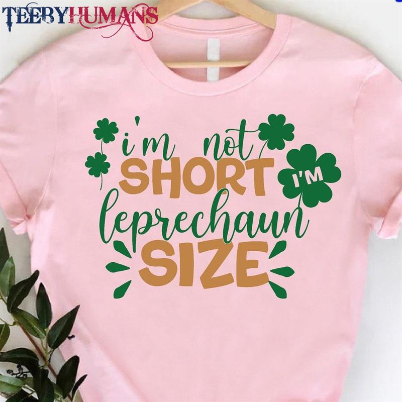 I’m Leprechaun Size St Patricks Day Funny Shirt Short Friend Gift Sweatshirt T-Shirt