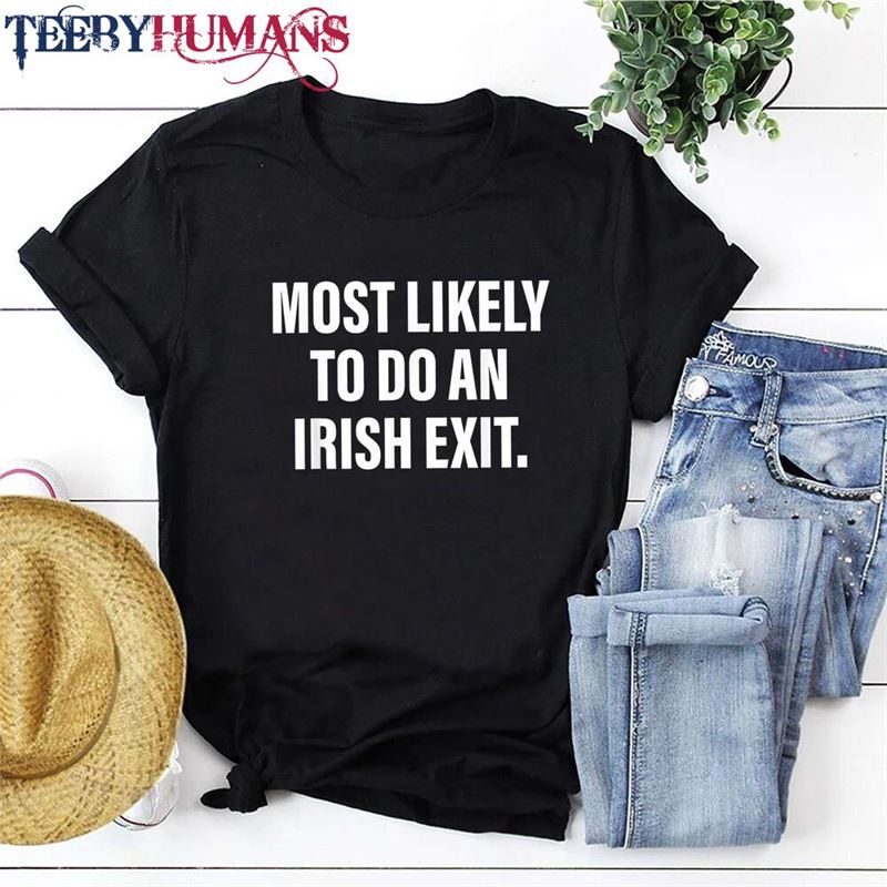 Irish Shirt Most Likely To Do An Exit T-Shirt St Patricks Day Party Group Tee Unisex Classic