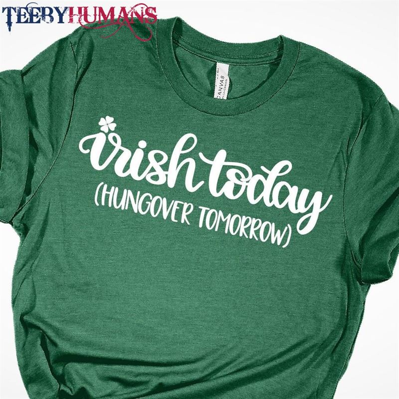 Irish Today Hangover Tomorrow Shirt Lucky St Patrick Classic T-Shirt