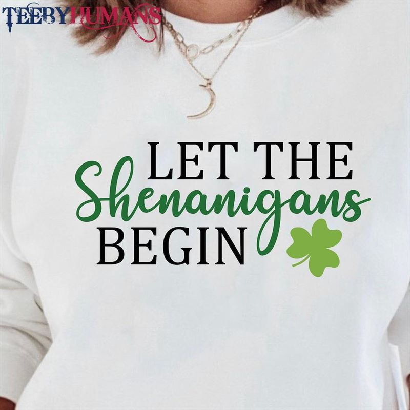 Let The Shenanigans Begin Sweatshirt St Patricks Day Sweater Pattys Outfit Unisex