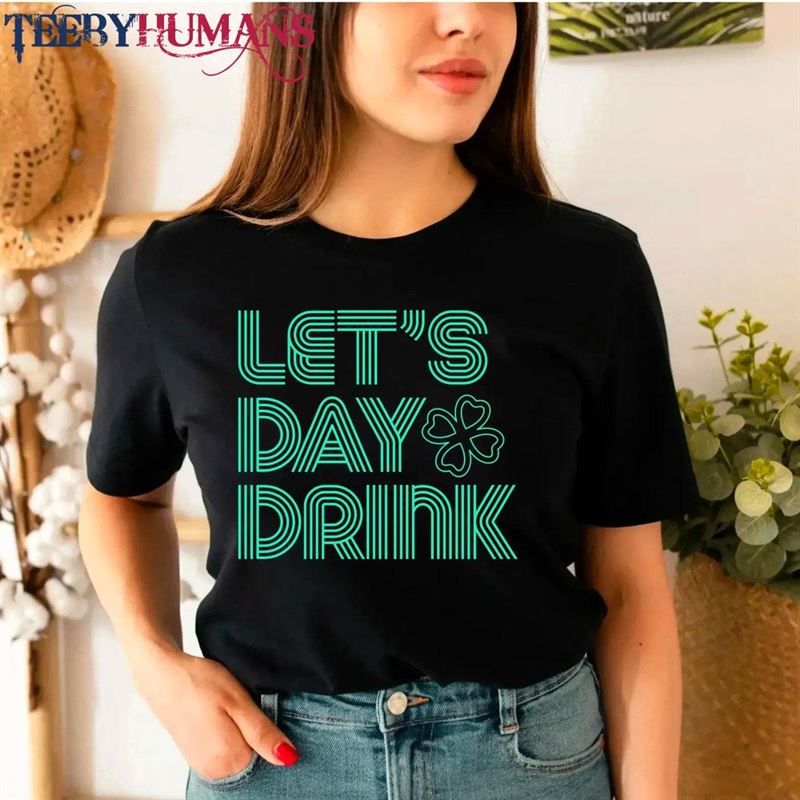 Let’s Day Drink St Patricks Drinking Shamrock Shirt Happy Pattys Tee Irish T-Shirt Patty Unisex Sweatshirt