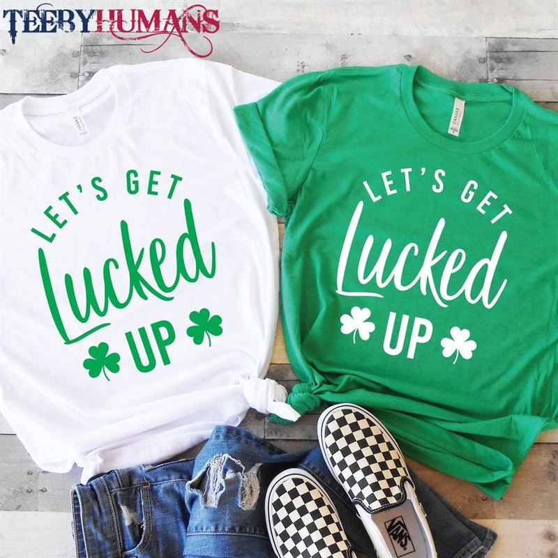 Let’s Get Lucked Up Cute St Patrick T-Shirt Sweatshirt