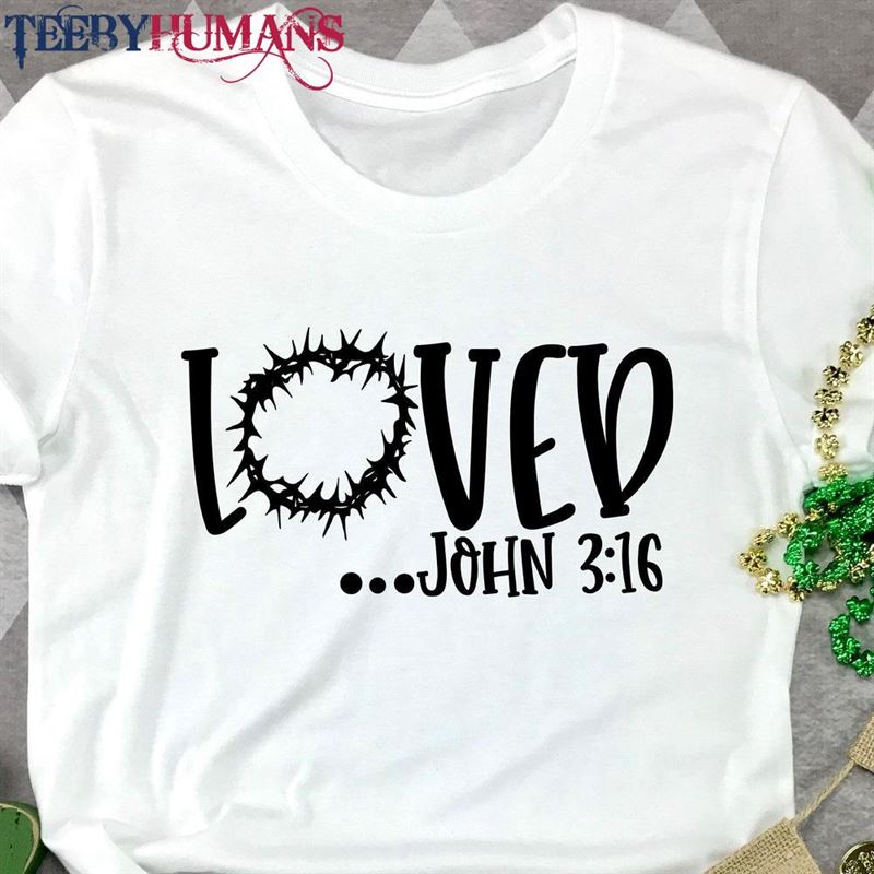 Loved Shirt John 3 16 St Patricks Day Hoodie T-Shirt