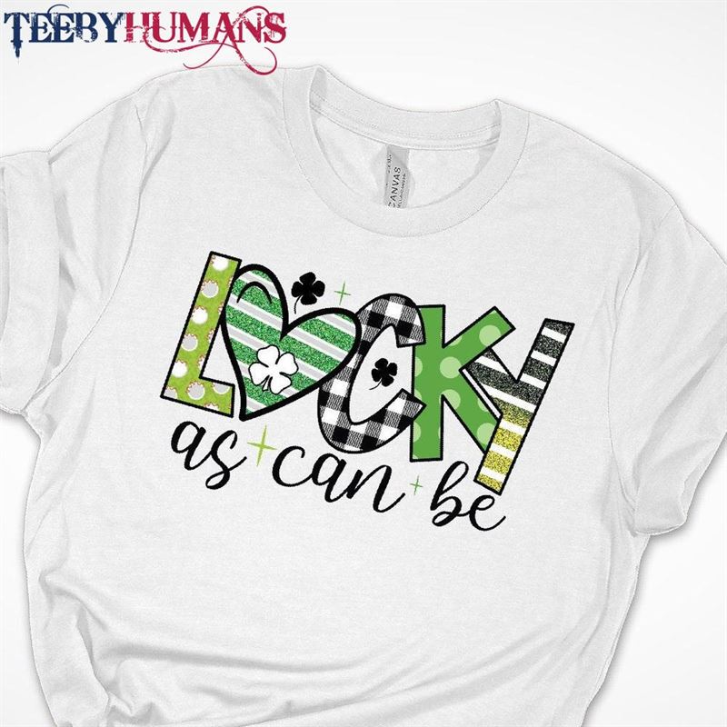 Lucky As Can Be Shirt St Patrick Sweatshirt T-Shirt