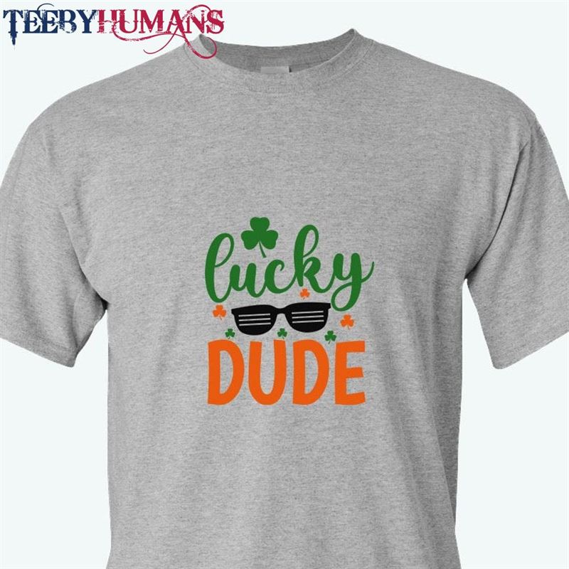 Lucky Dude St Patrick’s Day T Sweatshirt T-Shirt