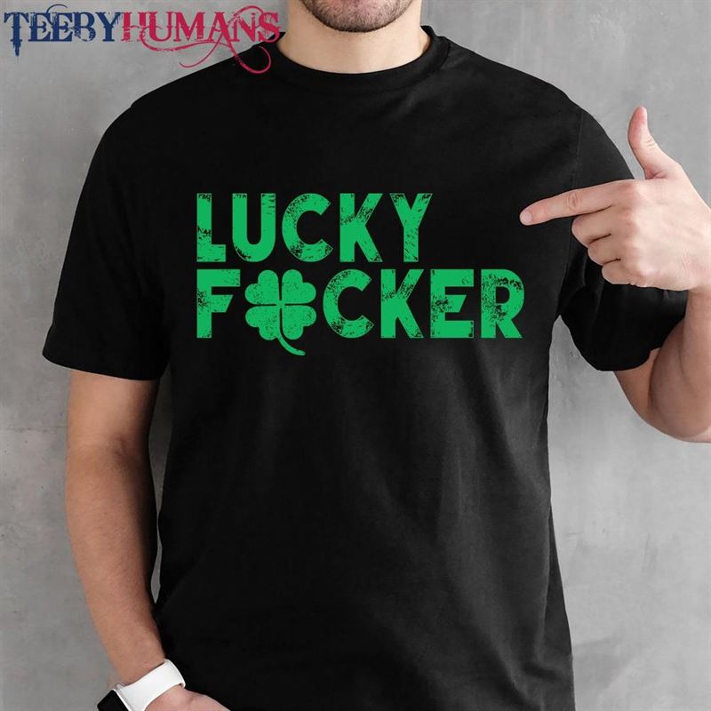 Lucky Fucker Shirt St Patricks Day Drinking Funny Patty T-Shirt Unisex Sweatshirt