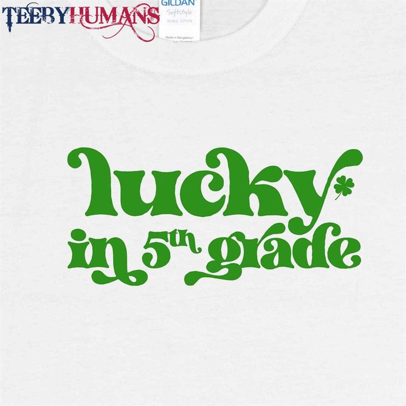 Lucky In 5Th Grade Shirt St Patrick’s Day Teacher Gift Sweatshirt T-Shirt