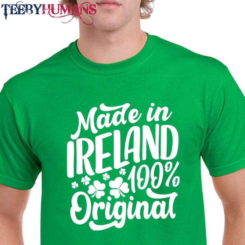 Made In Ireland 100% Original T-Shirt St Patrick’s Day Tees Unisex Sweatshirt