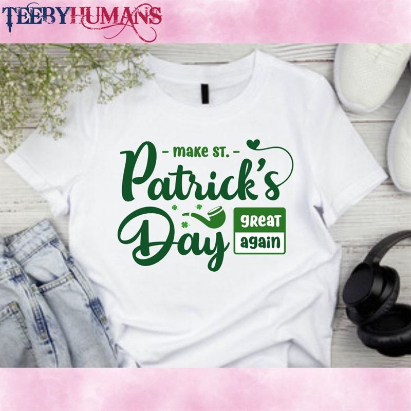 Make Patricks Day Great T Shirt St Patrick Hoodie T-Shirt