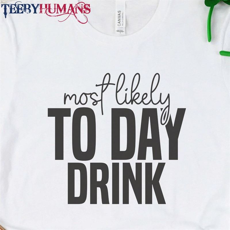 Most Likely To Day Drink Tee Funny St Patricks Shirt Classic Sweatshirt