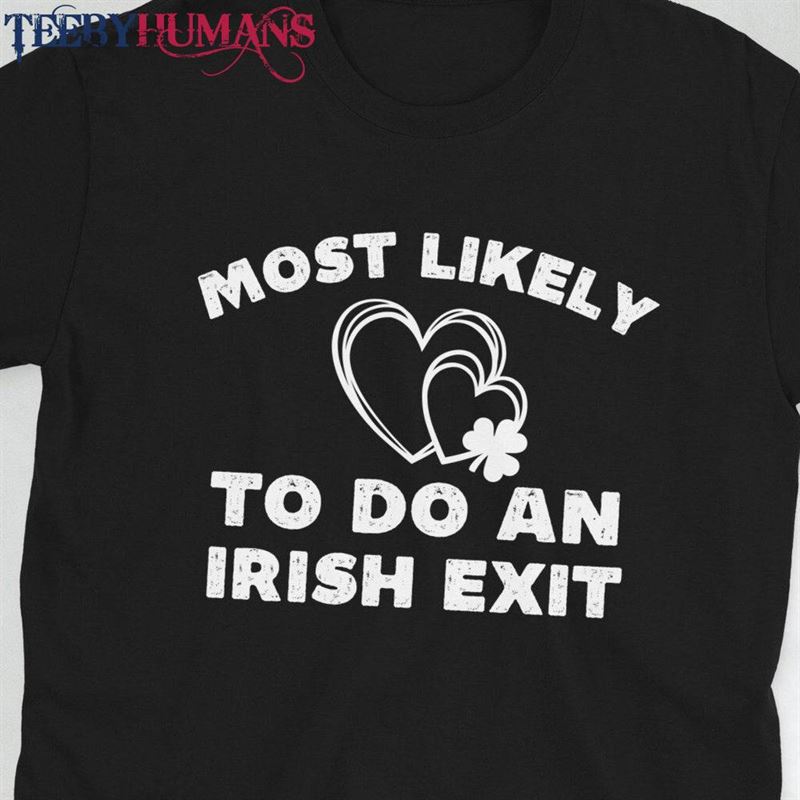 Most Likely To Do An Irish Exit Shirt St Patricks Day Party Group Matching T-Shirts Tee Classic Hoodie