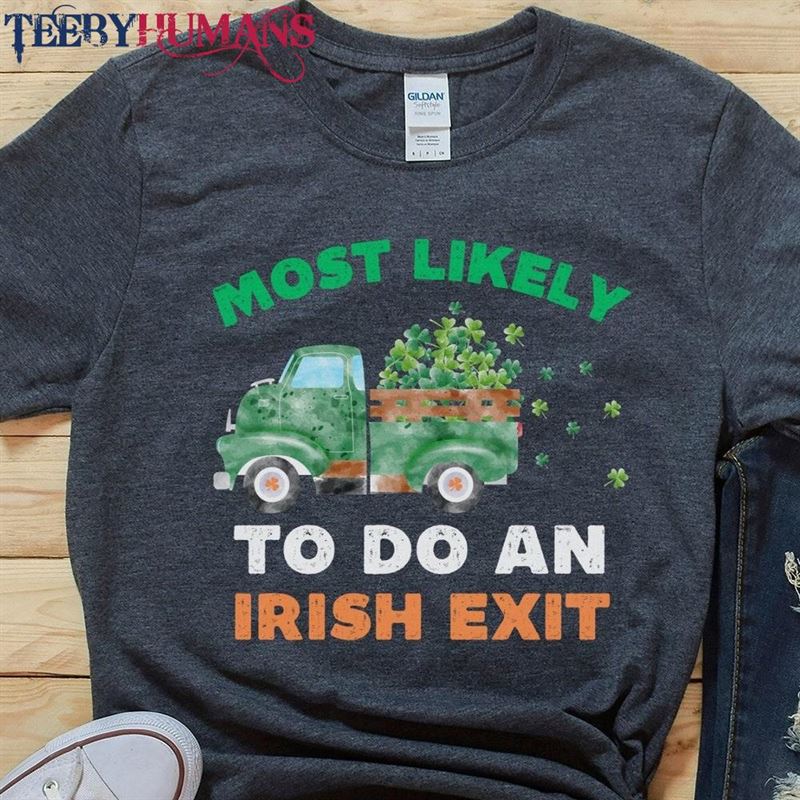 Most Likely To Do An Irish Exit Shirt St Patricks Day Party Group Matching T-Shirts Tee Classic Sweatshirt