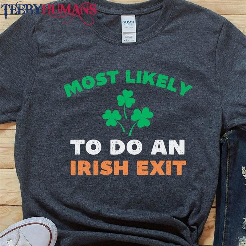 Most Likely To Do An Irish Exit Shirt St Patricks Day Party Group Matching T-Shirts Tee Unisex Classic