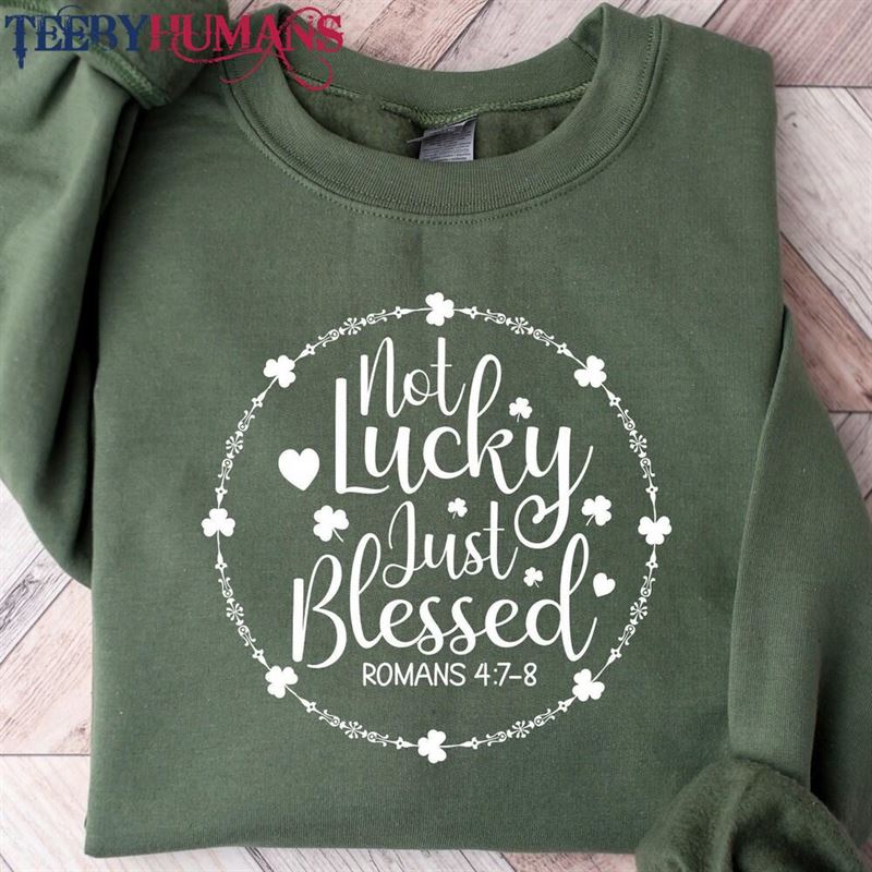 Not Lucky Just Blessed Sweatshirt St Patricks Day Sweater Pattys Outfit Unisex Classic