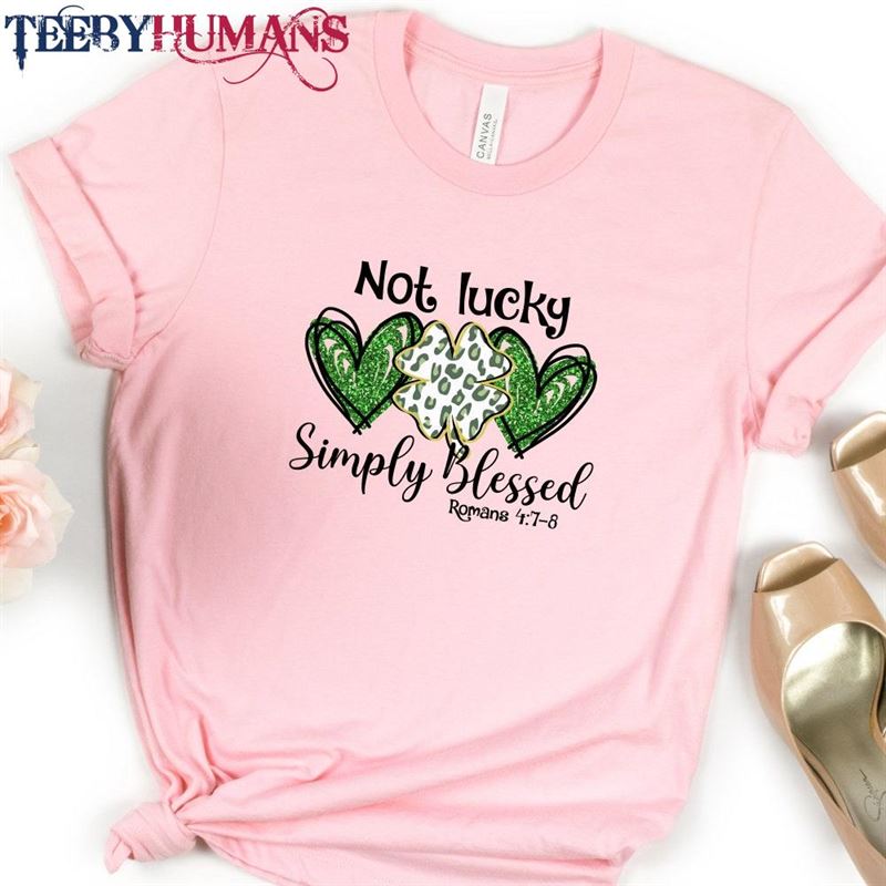 Not Lucky Simply Blessed St Patrick’s Day Shirt Hoodie Sweatshirt