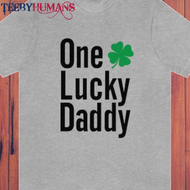 One Lucky Daddy Shirt Irish Dad St Patrick T-Shirt Hoodie