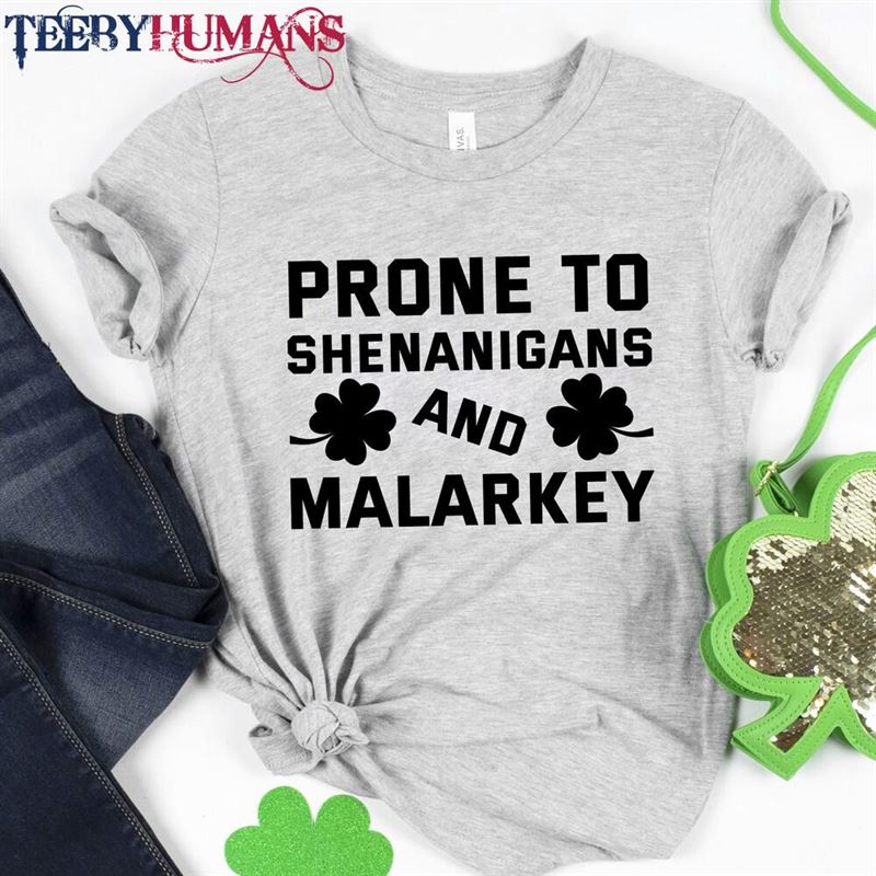 Prone To Shenanigans And Malarkey St Patricks Day Shirt Lucky Shamrock Sweatshirt Hoodie