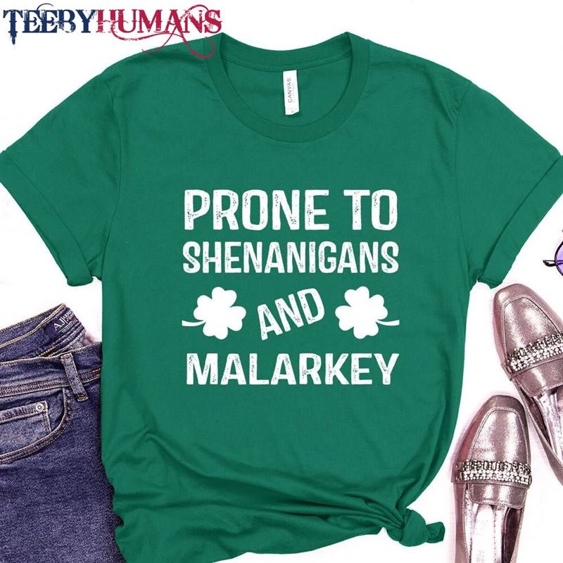 Prone To Shenanigans And Malarkey St Patricks Day Shirt Lucky Shamrock T-Shirt Sweatshirt