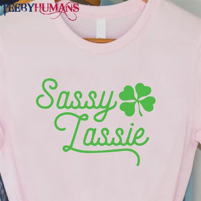 Sassy Lassie Shirt St Patricks Day Gift For Women Funny Pattys T-Shirt Classic