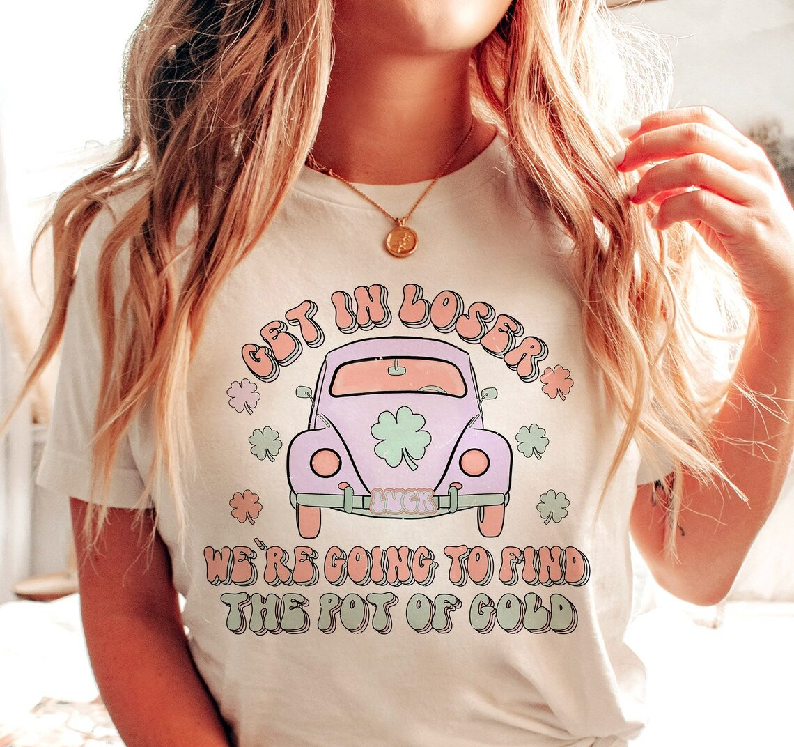 St Patrick’s Day Get In Loser T-shirt