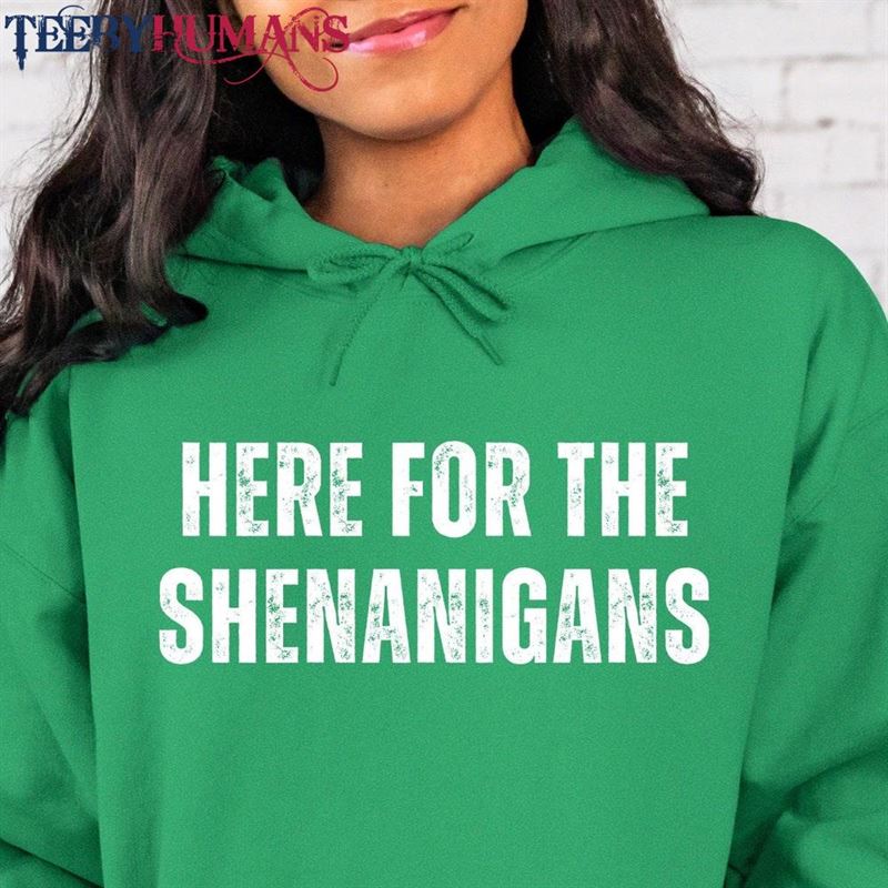 St Patrick’s Day Shirt Here For The Shenanigans Hoodie Patty Lucky Irish Paddy T-Shirt Unisex