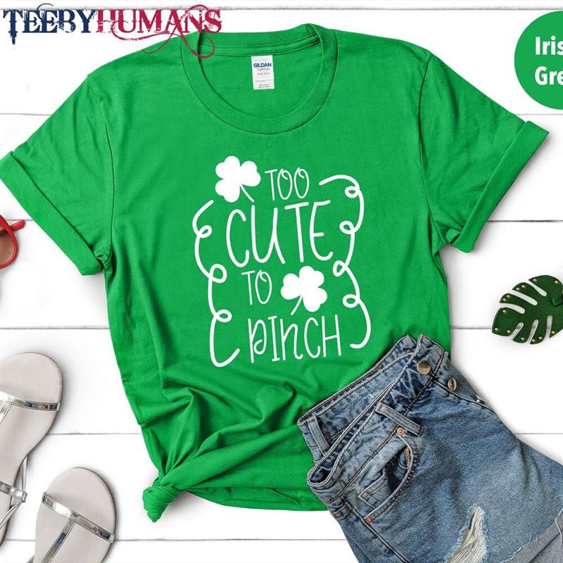 St Patrick’s Day Shirt Too Cute To Pinch T-Shirt Sweatshirt